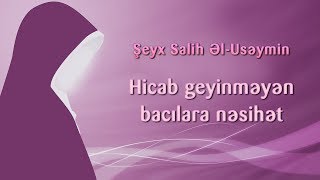 Hicab geyinməyən bacılara nəsihət - Şeyx Useymin