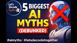 5 Biggest AI Myths You Still Believe (Debunked) | Let's Decode Together #aimyths #letsdecodetogether