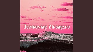 Destroying Strangers