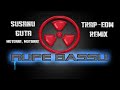 susanu ft. guta motoare motoare trap edm remix