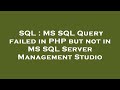 SQL : MS SQL Query failed in PHP but not in MS SQL Server Management Studio