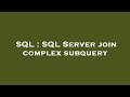 SQL : SQL Server join complex subquery