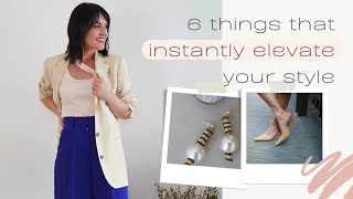 6 THINGS THAT INSTANTLY ELEVATE YOUR STYLE