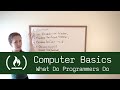 Computer Basics 20: What Do Programmers Do?