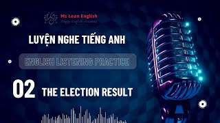 Luyện nghe Tiếng Anh|English listening practice|02 The election result| Tiếng Anh Cô Loan