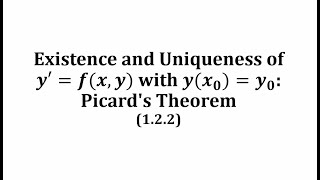 Existence and Uniqueness of y'=f(x,y) with y(x_0)=y_0: Picard's Theorem (1.2.2)