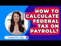 How To Calculate Federal Tax On Payroll? - CountyOffice.org