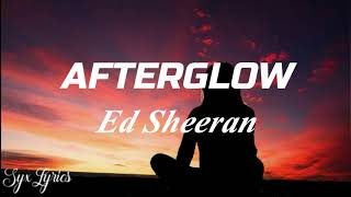 Ed Sheeran- Afterglow  (Lyrics)