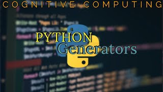 Python Generators || List Comprehension || Python Tutorial || Cognitive Computing