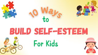 Self-Esteem For Kids - 10 Ways To Build Self-Esteem & Self-Confidence In Kids
