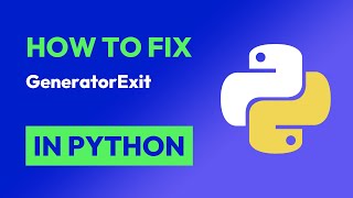 How to fix GeneratorExit in Python