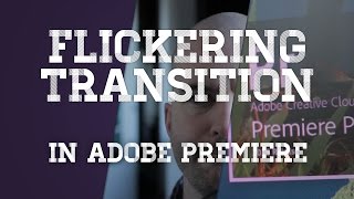 Flickering Transitions - Adobe Premiere Tutorial Flickering Transitions - Adobe Premiere Tutorial