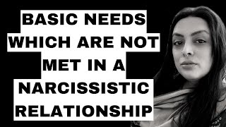 Basic Needs which are not met in a Narcissistic Relationship