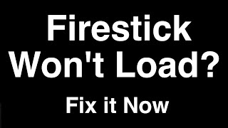 Firestick won't Load  -  Fix it Now