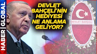 Devlet Bahçeli'den Erdoğan'a Anlamlı Hediye!