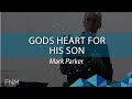 Friday Night Meeting Mark Parker - God's Heart for His Son