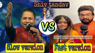 Shiv tandav || sachet♥️parampara Vs kailash khair || Slow Vs fast version