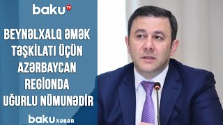 Beynəlxalq əmək təşkilatı üçün Azərbaycan regionda uğurlu nümunədir