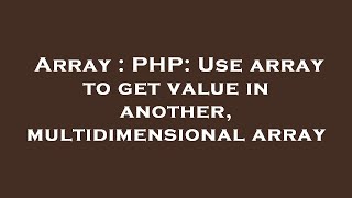 Array : PHP: Use array to get value in another, multidimensional array
