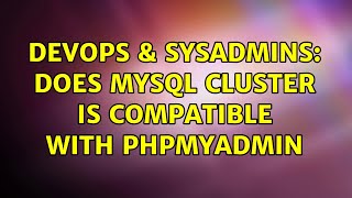 DevOps & SysAdmins: Does MySQL Cluster is compatible with PhpMyAdmin