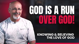 Knowing AND Believing The Love of God: Episode 16 | God Is a Run Over God! | Fight To Win TV