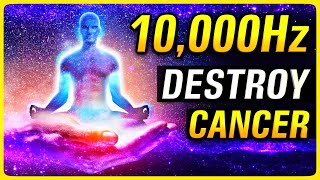 SAY GOODBYE To Cancer Cells (10000hz 528hz 432Hz Healing Frequency Music