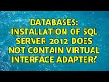 Databases: Installation of SQL Server 2012 does not contain Virtual Interface Adapter?