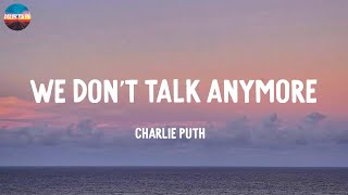 We Don't Talk Anymore - Charlie Puth (Lyrics) / Selena Gomez, Ed Sheeran,...