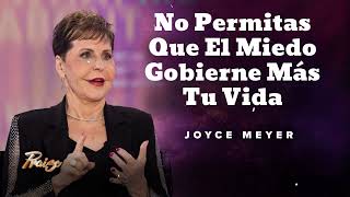 No Permitas Que El Miedo Gobierne Más Tu Vida- Oradora Joyce Meyer