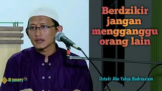 Berdzikir jangan mengganggu orang lain - Ustadz Badrusalam