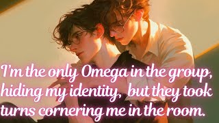 【ABO】I’m the only Omega in the group,hiding my identity,but they took turns cornering me in the room