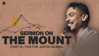 Sermon on the Mount Part 3 | Pastor Justin McNeil