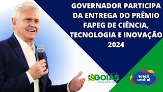 GOVERNADOR PARTICIPA DA ENTREGA DO PRÊMIO FAPEG DE CIÊNCIA, TECNOLOGIA E INOVAÇÃO 2024 | 06/02/2025