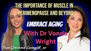 The importance of muscle in Peri menopause and beyond! Embrace Aging with Dr. Vonda Wright