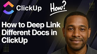 How to Deep Link Different Docs in ClickUp (2025 Tutorial)