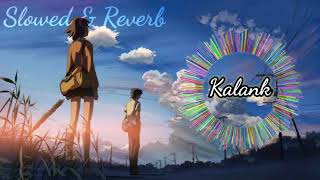 Kalank| Slowed and Reverb version | Alia Bhatt , Varun Dhawan | Arijit Singh | Pritam| Amitabh