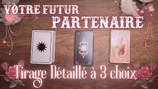 Votre futur partenaire 💞 Tirage détaillé (3 choix)