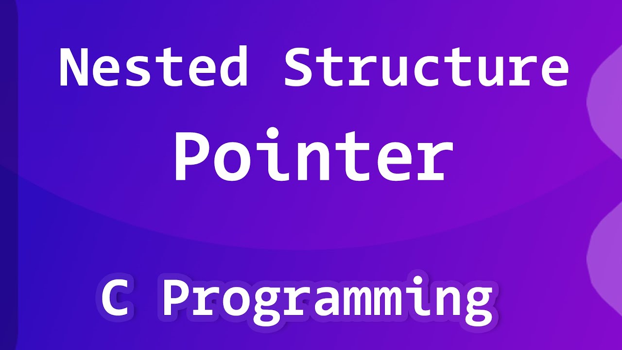 Nested Structure Pointer C Programming Language Tutorial Nested Structure Pointer C Programming Language Tutorial