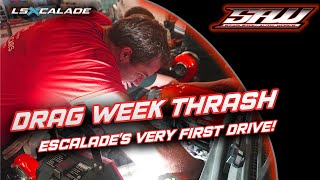 The LSXcalade Build Archives: Drag Week 2018 Thrash and First Drive!