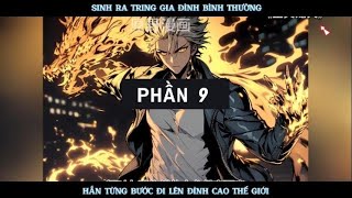 SINH RA TRONG GIA ĐÌNH BÌNH THƯỜNG HẮN TỪNG BƯỚC ĐI LÊN ĐỈNH CAO THẾ GIỚI | PHẦN 09