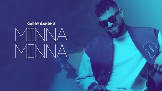 Minna Minna | Garry Sandhu ft Manpreet Toor ( Latest Punjabi Song 2023