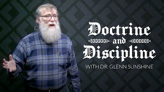 Doctrine \u0026 Discipline -- Reformation Celebration 2022 -- Dr. Glenn Sunshine