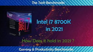 intel i7 8700K in 2021 |i7 8700k vs i7 11700k| how does it hold in 2021?