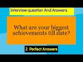 What are your biggest achievements till date? Interview Question and answers