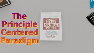 The Principle-Centered Paradigm  - The Seven Habits of Highly Effective People