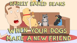 Barely Baked Beans - When Your Dogs Make a New Friend