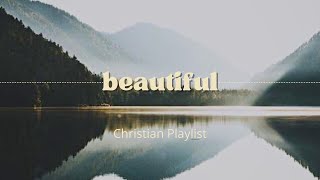 Beautiful Christian Playlist