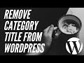 How To Remove Category Title From WordPress Less Than 2 Minutes | removing category