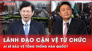 Chỉ huy cận vệ Tổng thống Hàn Quốc từ chức, ai sẽ bảo vệ ông Yoon Suk-yeol khỏi lệnh bắt giữ?