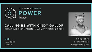 Together Digital | Power Lounge Podcast | S2 E11 Calling BS with Cindy Gallop